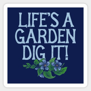 Life's a garden DIG IT Sticker